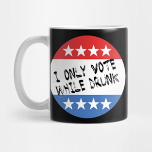 I Only Vote While Drunk Mug